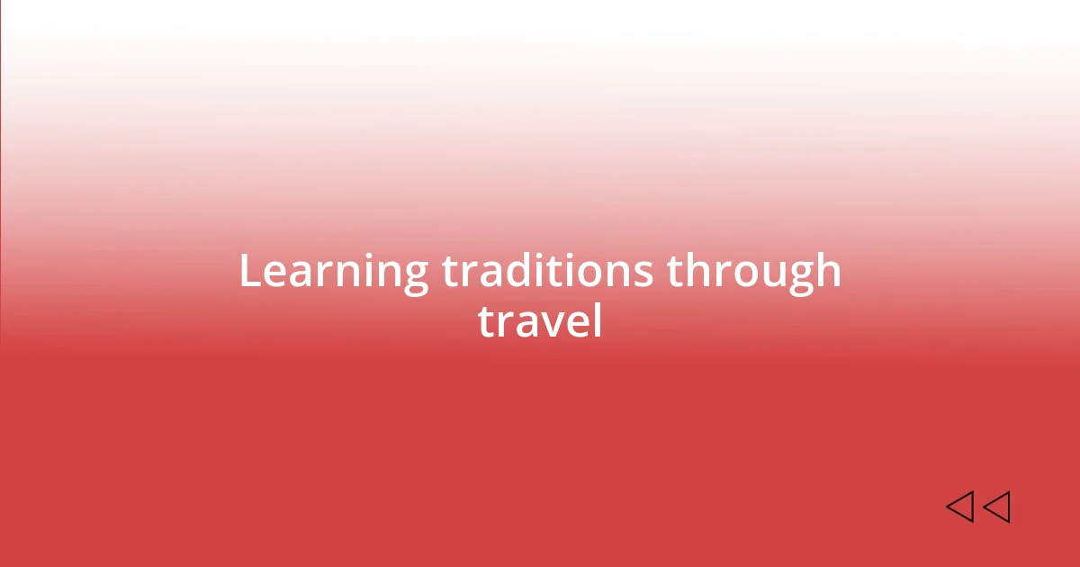 Learning traditions through travel