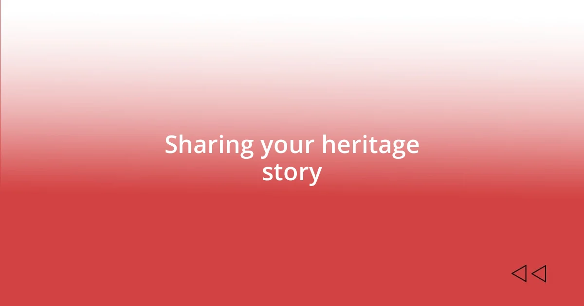 Sharing your heritage story