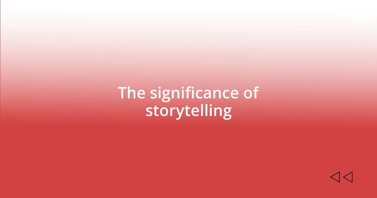 The significance of storytelling