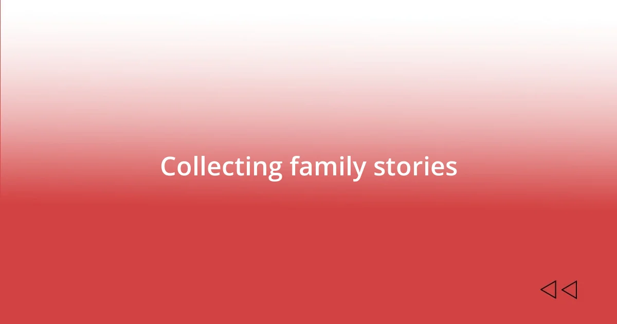 Collecting family stories