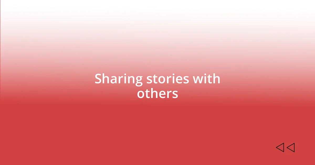 Sharing stories with others