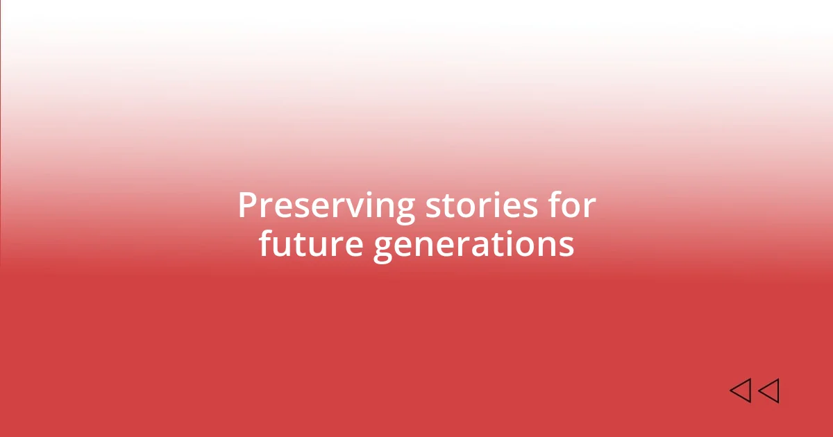 Preserving stories for future generations