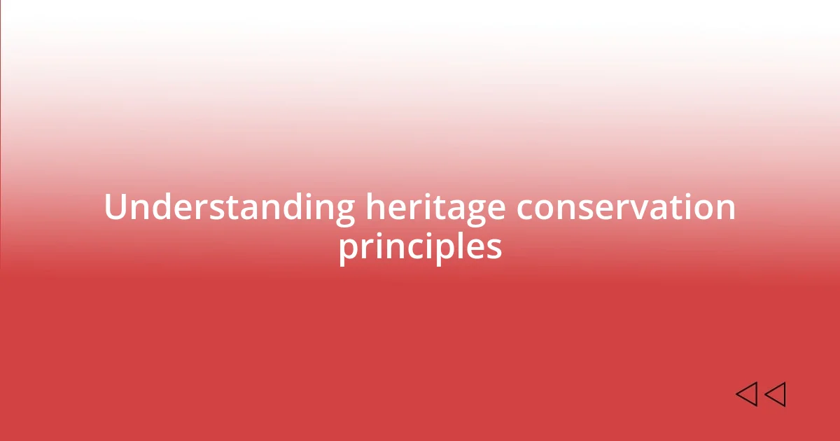 Understanding heritage conservation principles