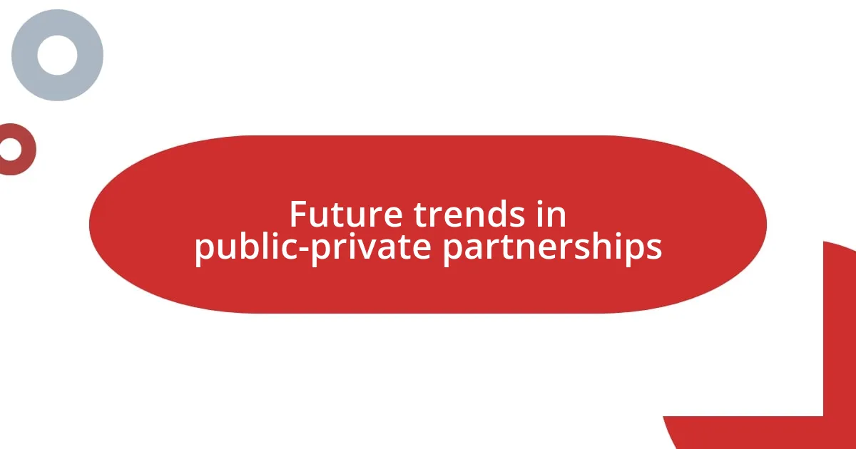 Future trends in public-private partnerships