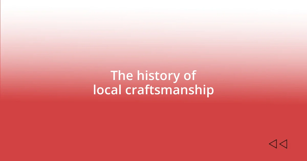 The history of local craftsmanship