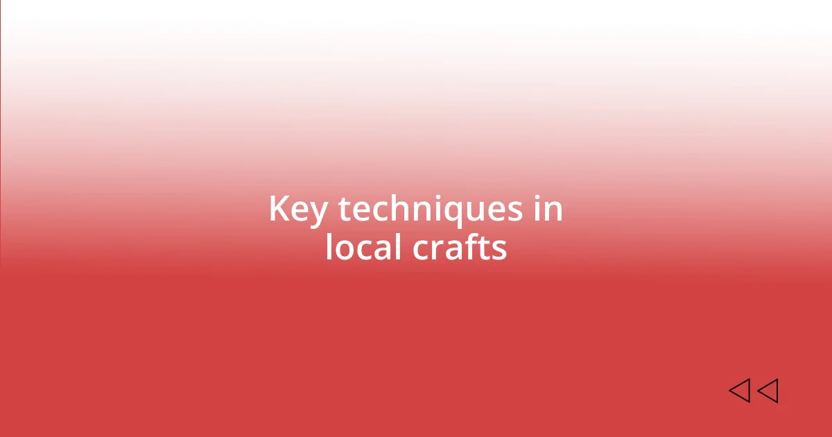 Key techniques in local crafts