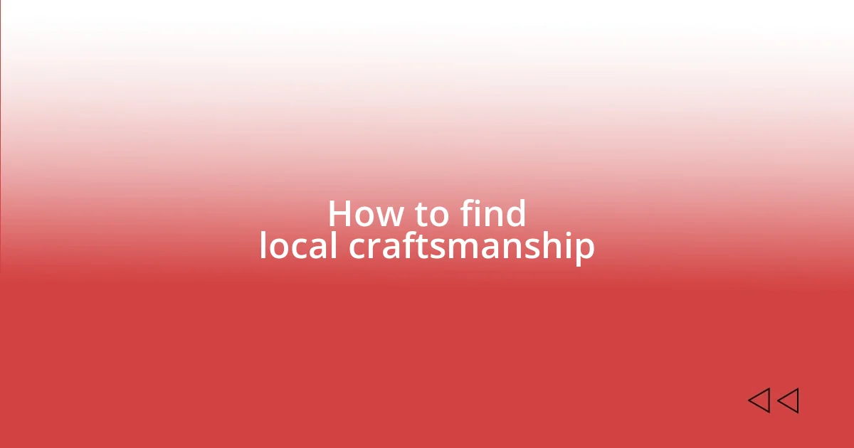 How to find local craftsmanship