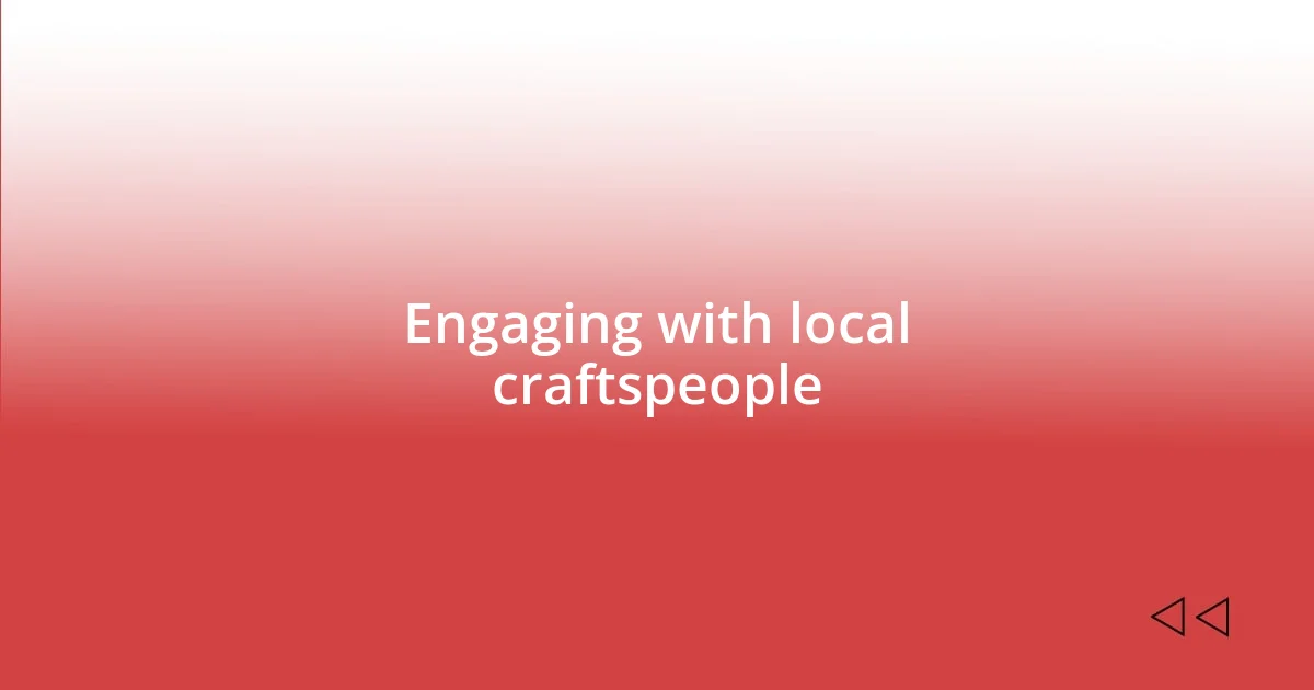 Engaging with local craftspeople