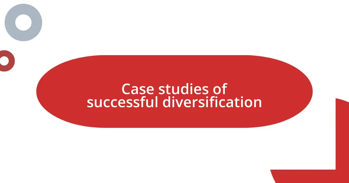 Case studies of successful diversification