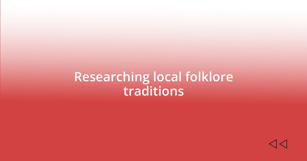 Researching local folklore traditions