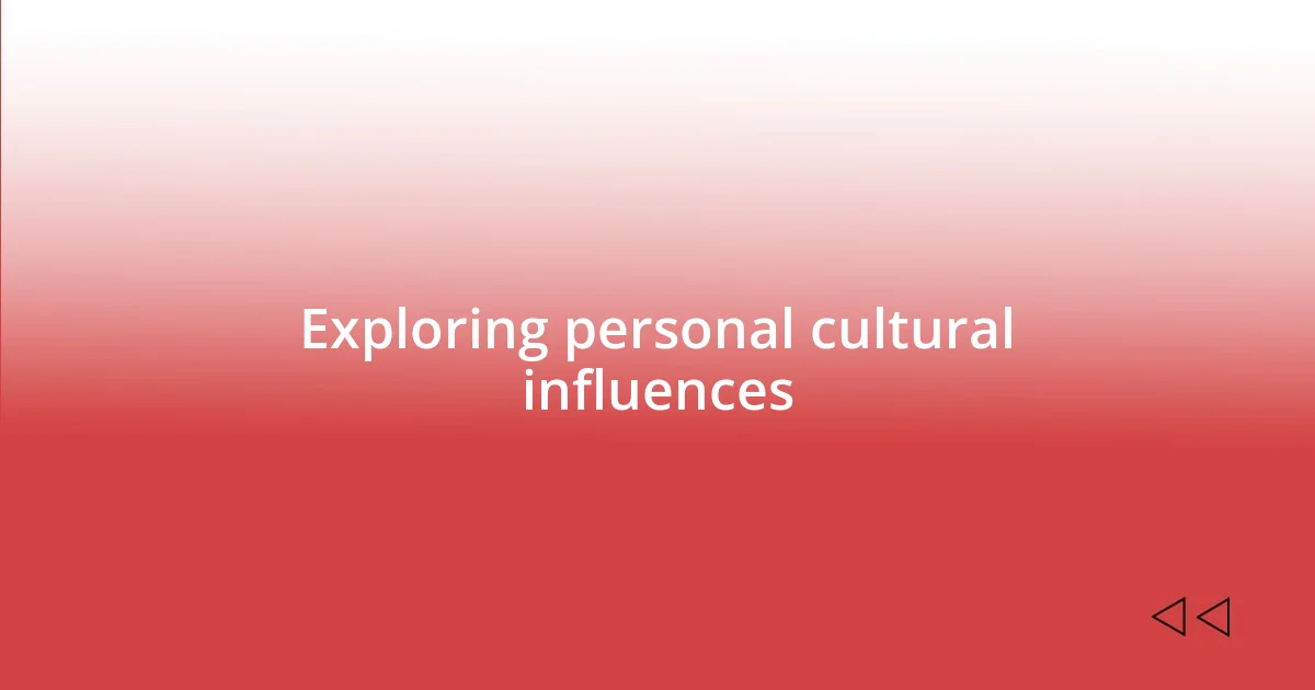 Exploring personal cultural influences