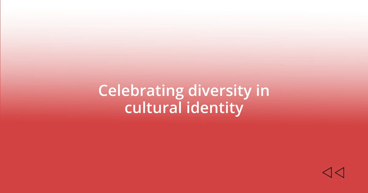 Celebrating diversity in cultural identity