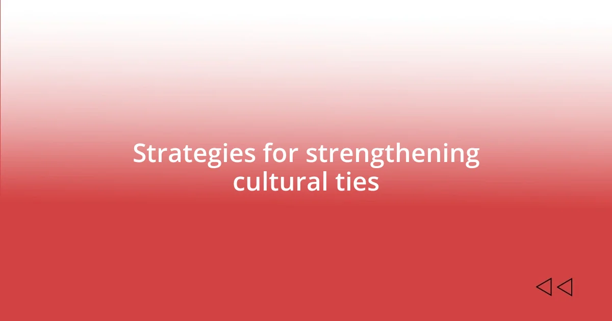 Strategies for strengthening cultural ties