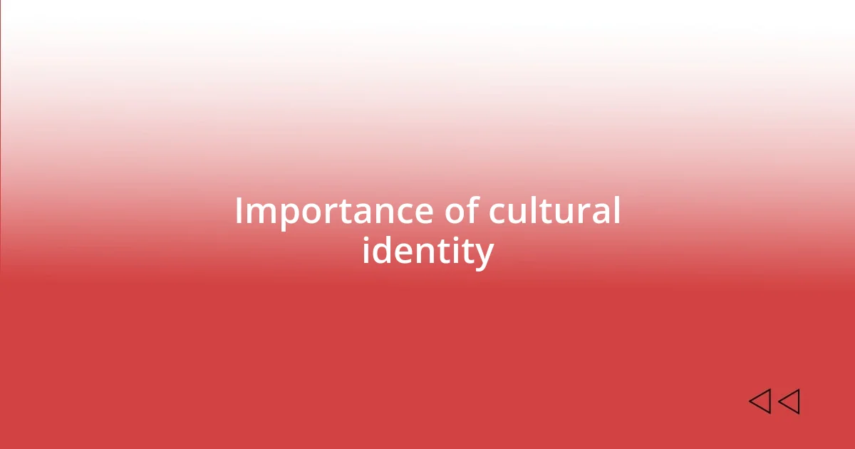 Importance of cultural identity