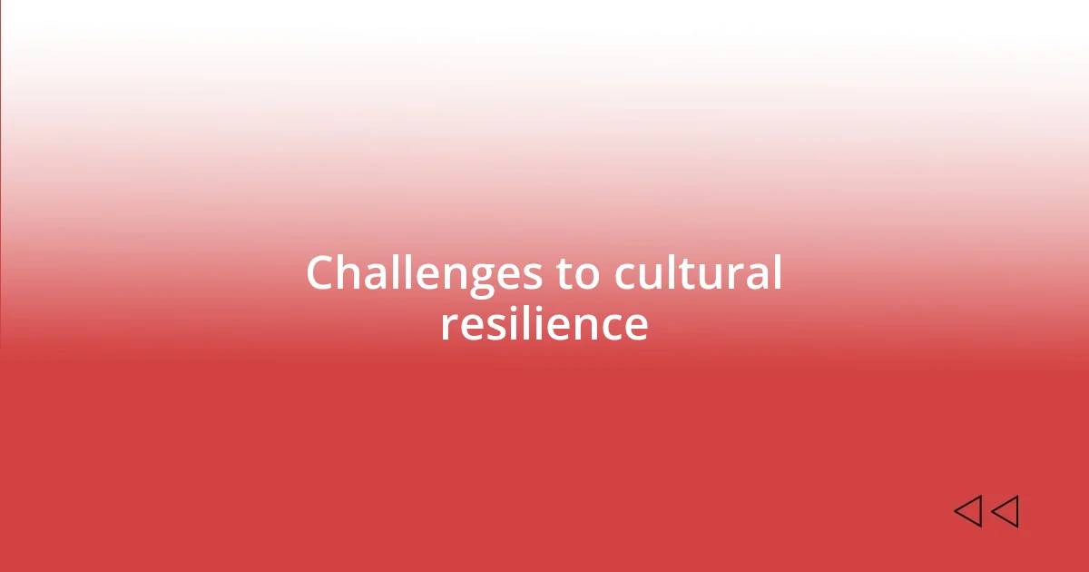 Challenges to cultural resilience