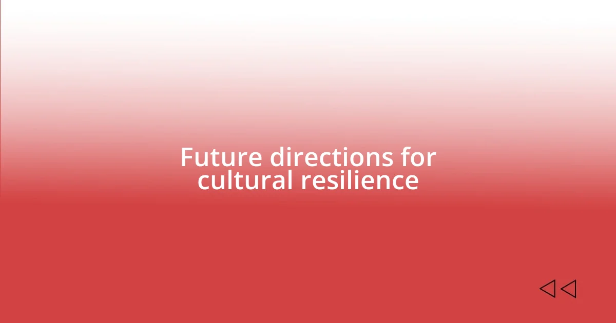 Future directions for cultural resilience