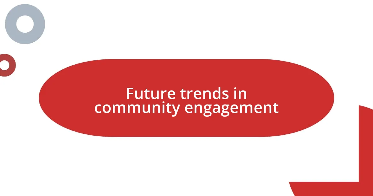 Future trends in community engagement