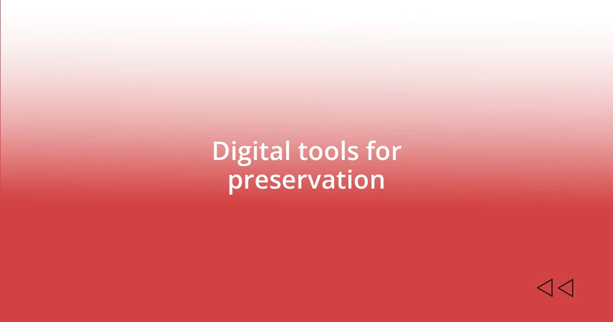 Digital tools for preservation