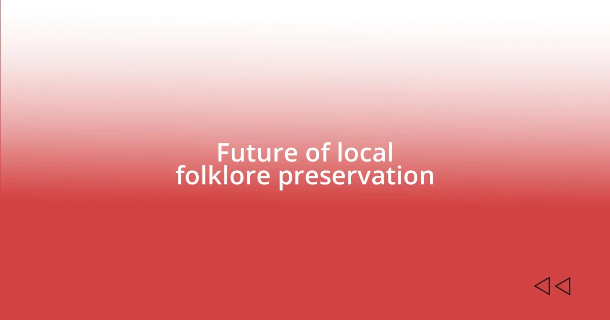 Future of local folklore preservation