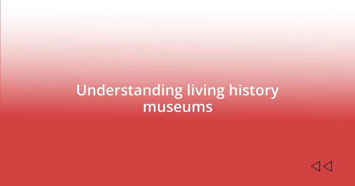 Understanding living history museums