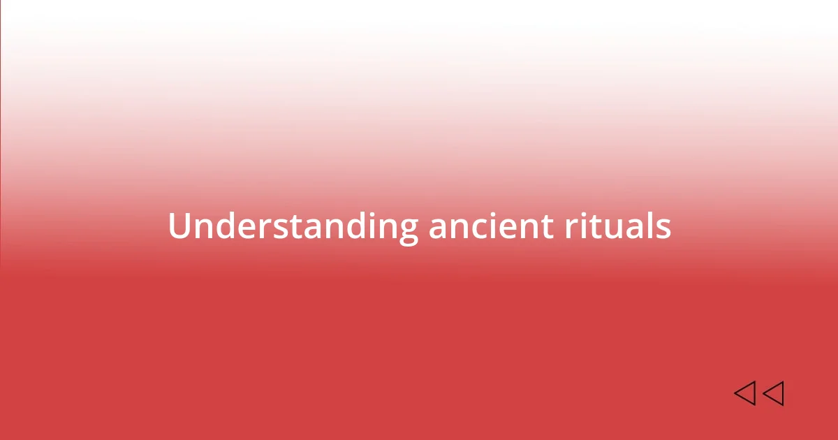 Understanding ancient rituals