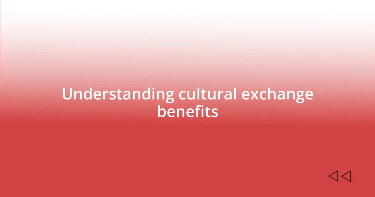 Understanding cultural exchange benefits