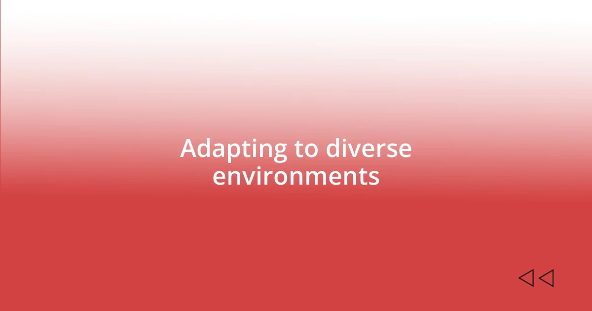 Adapting to diverse environments