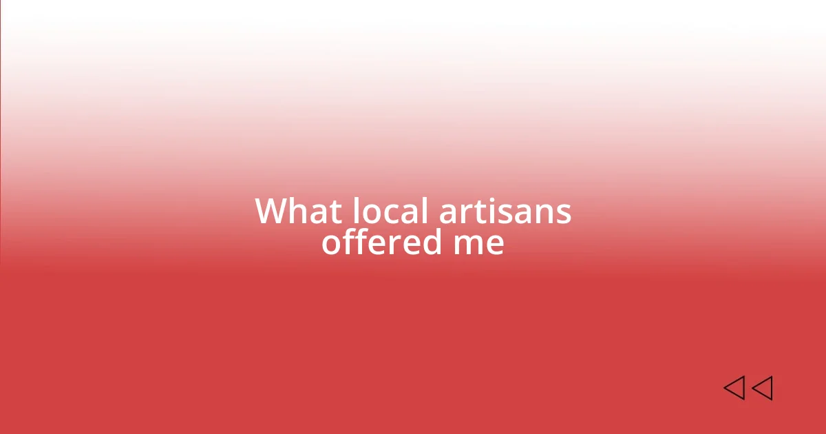 What local artisans offered me