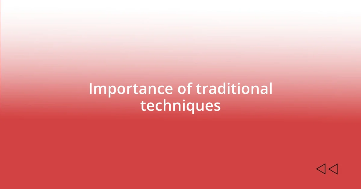 Importance of traditional techniques