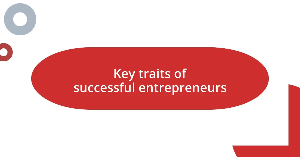 Key traits of successful entrepreneurs