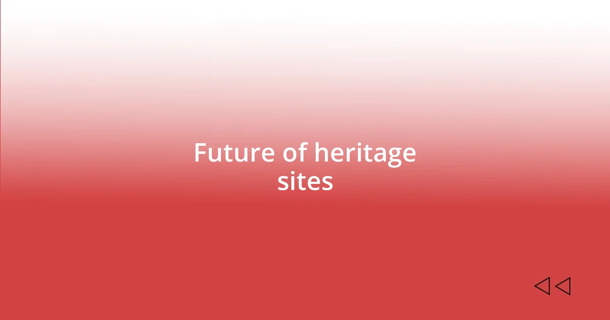 Future of heritage sites