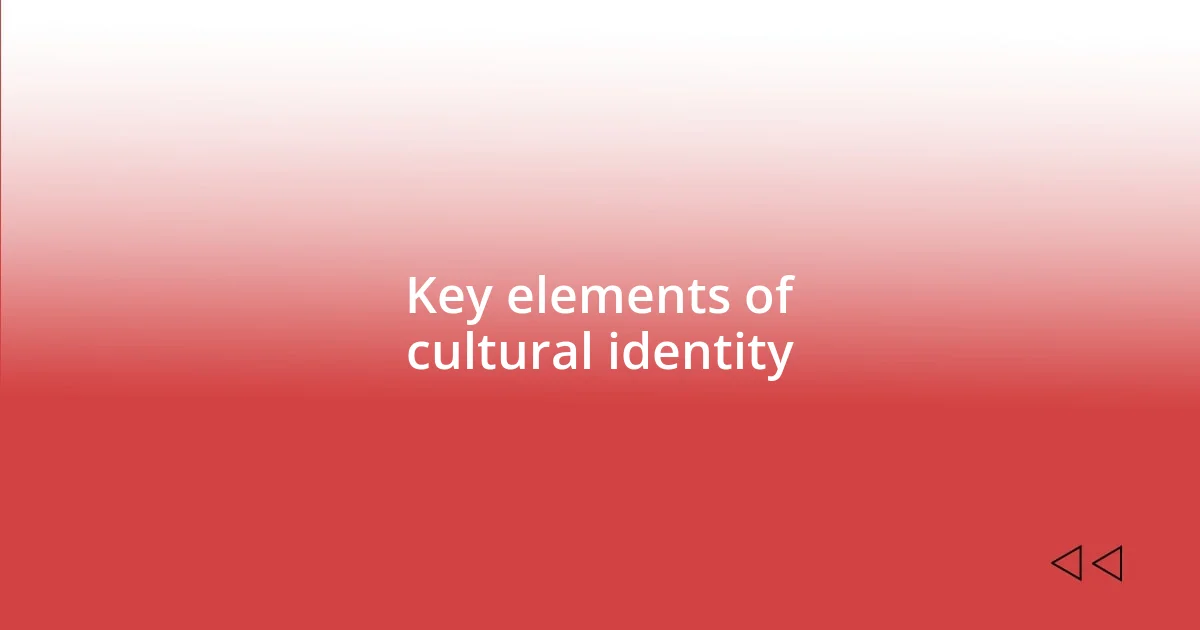 Key elements of cultural identity