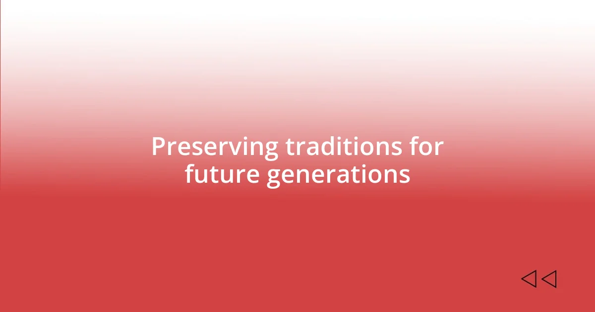 Preserving traditions for future generations