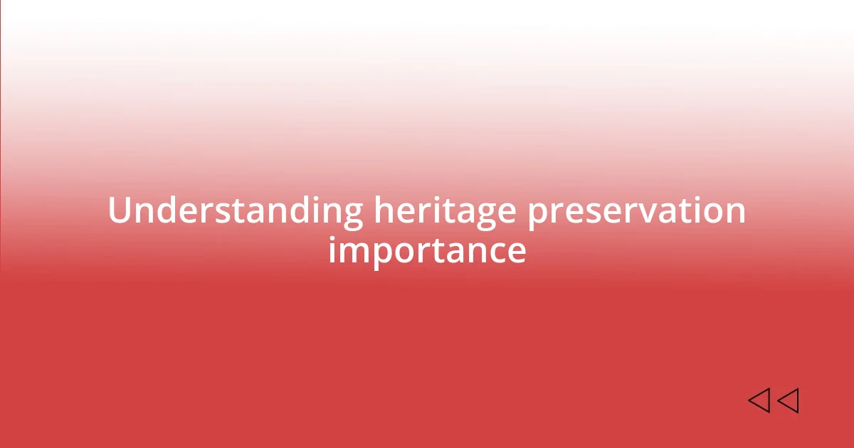 Understanding heritage preservation importance