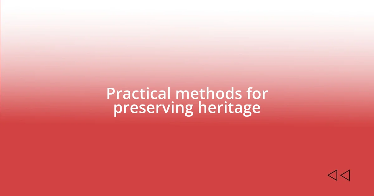 Practical methods for preserving heritage