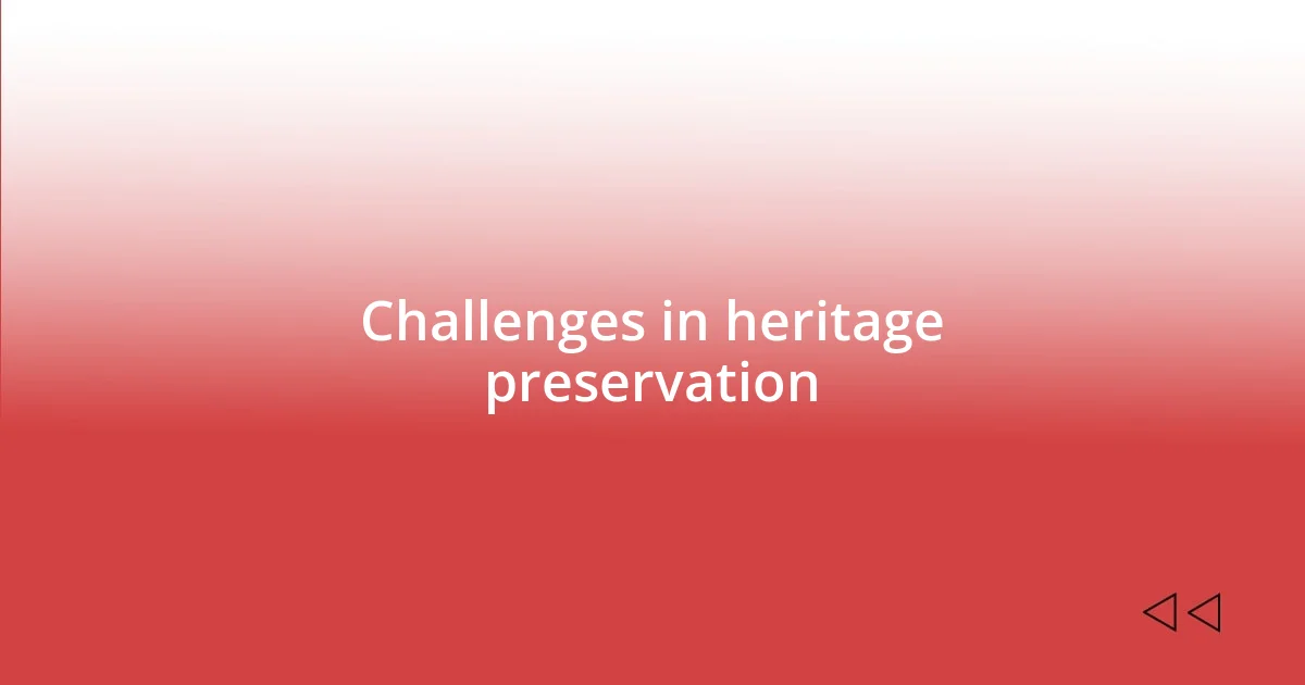 Challenges in heritage preservation