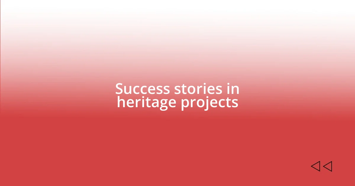 Success stories in heritage projects